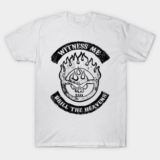 Witness me drill the heavens Black T-Shirt